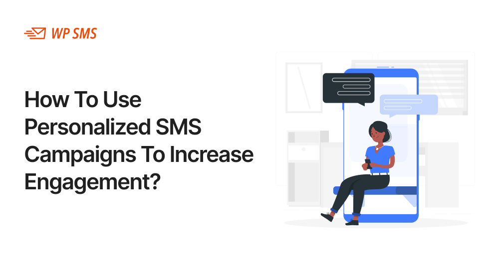 How To Use Personalized SMS Campaigns To Increase Engagement?